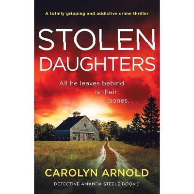 Stolen Daughters - (Detective Amanda Steele) by  Carolyn Arnold (Paperback)