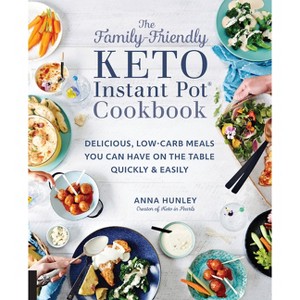 The Family-Friendly Keto Instant Pot Cookbook - (Keto for Your Life) by  Anna Hunley (Paperback) - 1 of 1