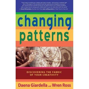 Changing Patterns - by  Daena Giardella & Wren Ross (Paperback) - 1 of 1