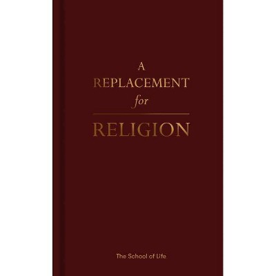 A Replacement for Religion - by  The School of Life (Hardcover)