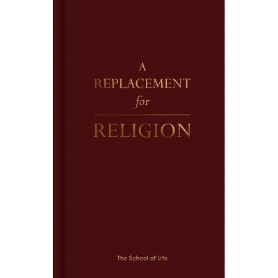 A Replacement for Religion - by  The School of Life (Hardcover)