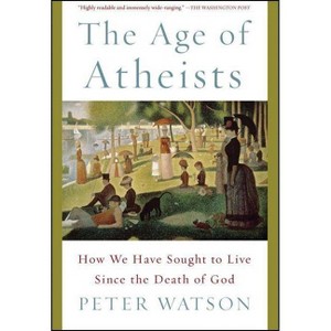 The Age of Atheists - by  Peter Watson (Paperback) - 1 of 1