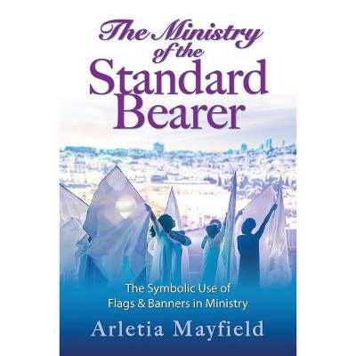 The Ministry of the Standard Bearer - by  Arletia Mayfield (Paperback)