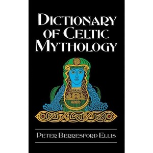 Dictionary of Celtic Mythology - by  Peter Berresford Ellis (Hardcover) - 1 of 1