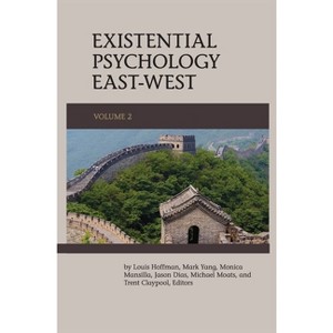 Existential Psychology East-West (Volume 2) - by  Louis Hoffman & Mark Yang & Monica Mansilla (Hardcover) - 1 of 1