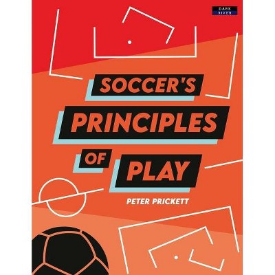 Soccer's Principles of Play - by  Peter Prickett (Paperback)