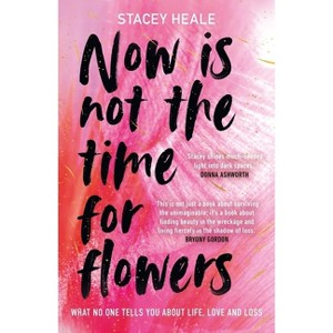 Now Is Not the Time for Flowers - by  Stacey Heale (Paperback) - 1 of 1