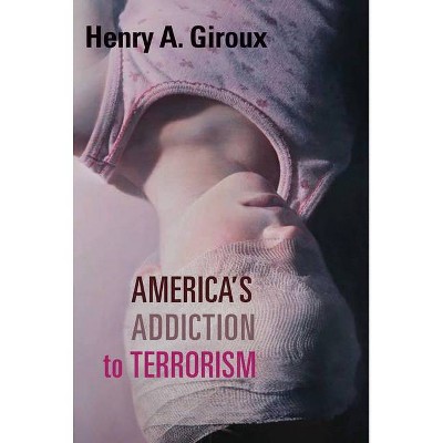 America's Addiction to Terrorism - by  Henry A Giroux (Paperback)