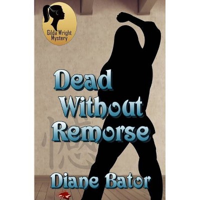 Dead Without Remorse - by  Diane Bator (Paperback)