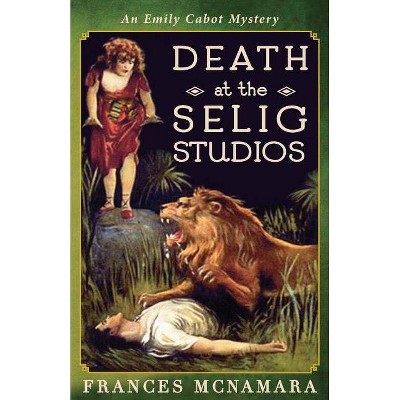 Death at the Selig Studios - (Emily Cabot Mysteries) by  Frances McNamara (Paperback)