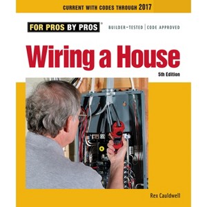 Wiring a House - (For Pros By Pros) 5th Edition by  Rex Cauldwell (Paperback) - 1 of 1