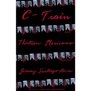 C-Train and Thirteen Mexicans - by  Jimmy Santiago Baca (Paperback) - 1 of 1