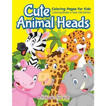 Cute Animal Heads Coloring Pages For Kids - Coloring Books 6 Year Old Edition - by  Activibooks For Kids (Paperback)