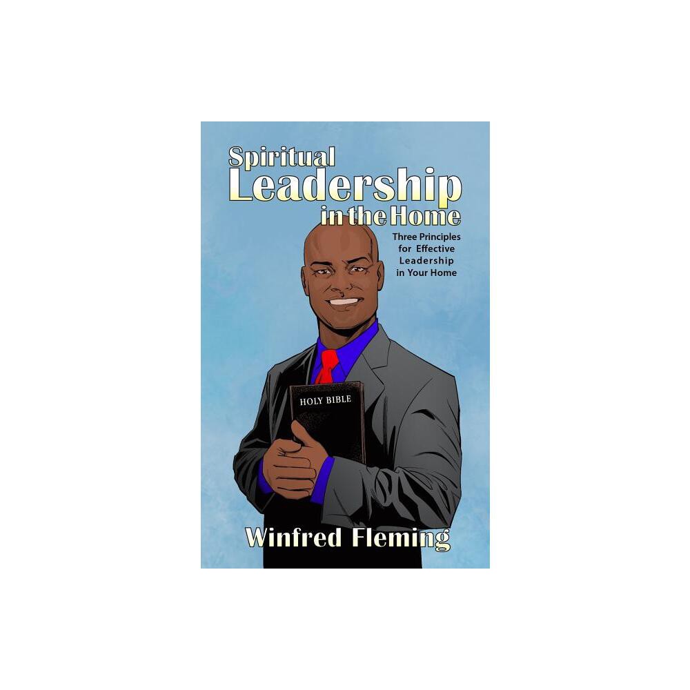 Spiritual Leadership in the Home - by Winfred Fleming (Paperback)