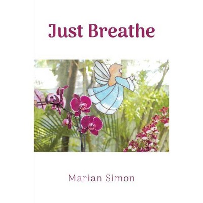 Just Breathe - by  Marian Simon (Paperback)