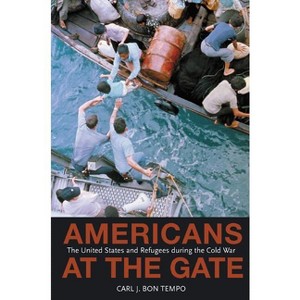 Americans at the Gate - (Politics and Society in Modern America) by  Carl J Bon Tempo (Paperback) - 1 of 1