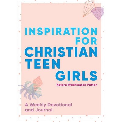 Inspiration for Christian Teen Girls - by  Katara Washington Patton (Paperback)