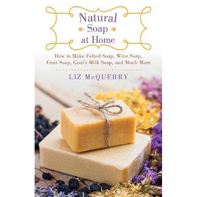 Natural Soap at Home - by  Liz McQuerry (Paperback)