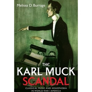 The Karl Muck Scandal - by  Melissa D Burrage (Paperback) - 1 of 1