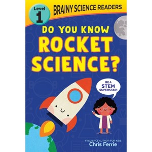 Brainy Science Readers: Do You Know Rocket Science? - by  Chris Ferrie (Paperback) - 1 of 1