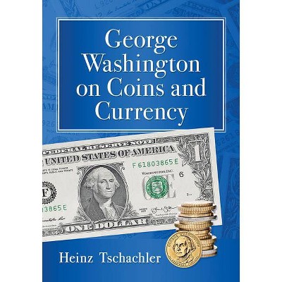 George Washington On Coins And Currency By Heinz Tschachler Paperback Target - george washington roblox