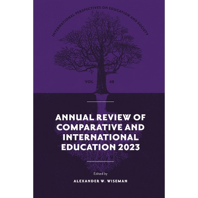 Annual Review of Comparative and International Education 2023 - (International Perspectives on Education and Society) by  Alexander W Wiseman