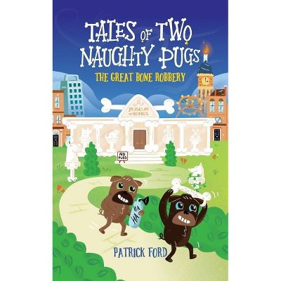 Tales of Two Naughty Pugs - by  Patrick Ford (Paperback)