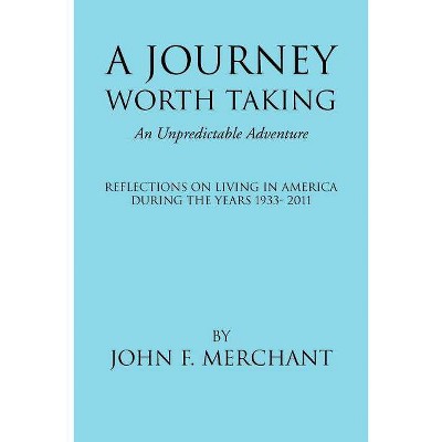 A Journey Worth Taking - by  John F Merchant (Paperback)