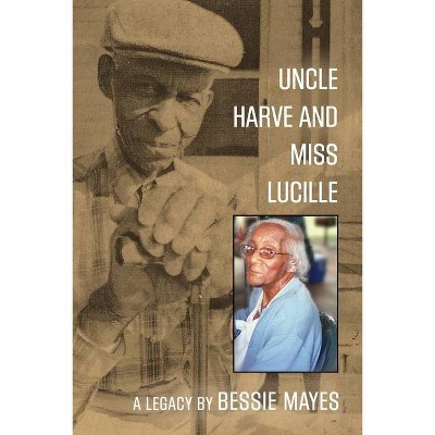 Uncle Harve and Miss Lucille - by  Bessie Mayes (Paperback)