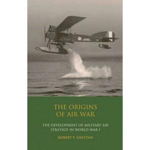 The Origins of Air War - by  Robert F Grattan (Paperback) - 1 of 1