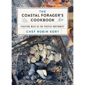 The Coastal Forager's Cookbook - by  Robin Kort (Hardcover) - 1 of 1