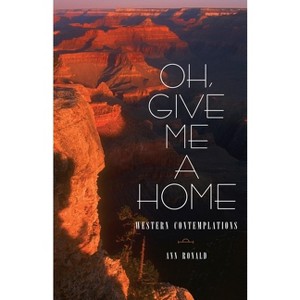 Oh, Give Me a Home, Volume 16 - (Literature of the American West) by  Ann Ronald (Paperback) - 1 of 1