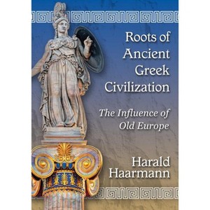 Roots of Ancient Greek Civilization - by  Harald Haarmann (Paperback) - 1 of 1