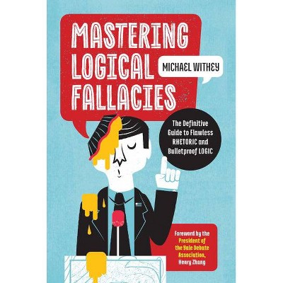 Mastering Logical Fallacies - by  Michael Withey (Paperback)