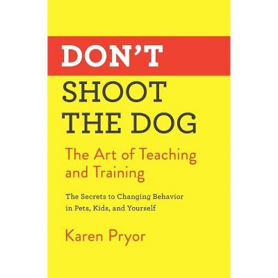 Don't Shoot the Dog - by  Karen Pryor (Paperback)