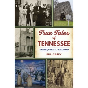 True Tales of Tennessee - (American Chronicles) by  Bill Carey (Paperback) - 1 of 1