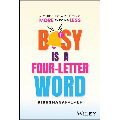 Busy Is a Four-Letter Word - by  Kishshana Palmer (Hardcover)