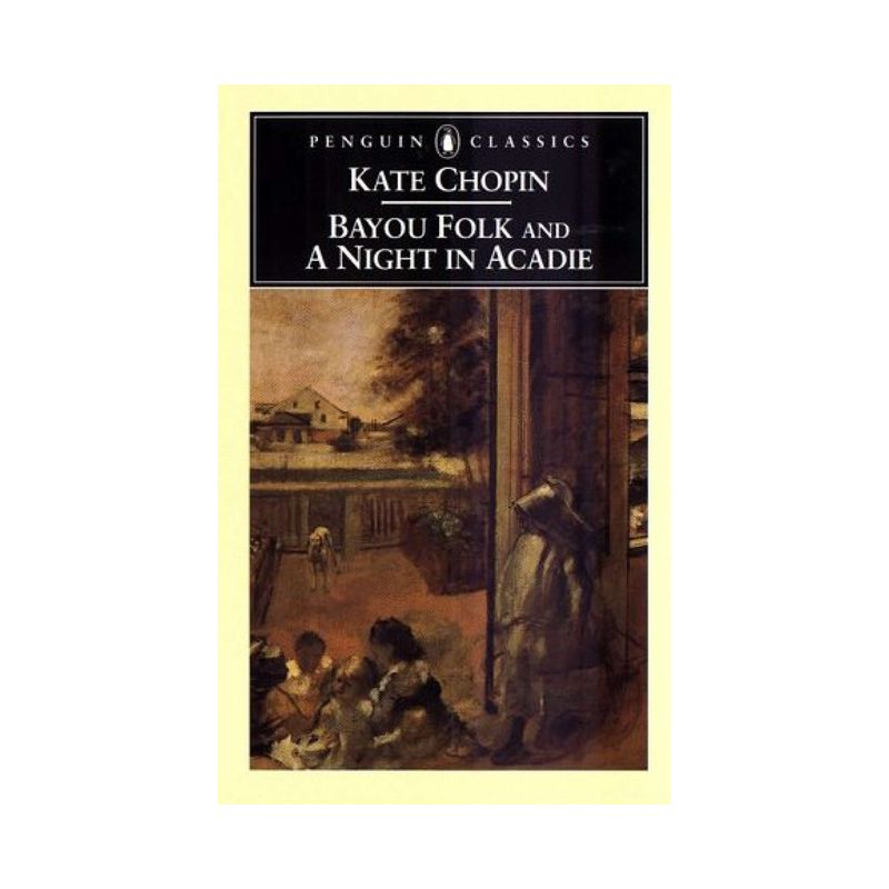 Bayou Folk and a Night in Acadie - (Penguin Classics) by  Kate Chopin (Paperback), 1 of 2