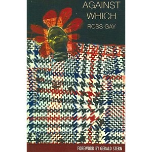 Against Which - (New Voices) by  Ross Gay (Paperback) - 1 of 1
