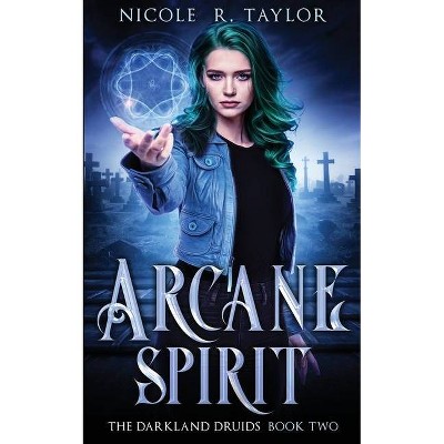 Arcane Spirit - (The Darkland Druids) by  Nicole R Taylor (Paperback)