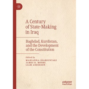 A Century of State-Making in Iraq - by  Marianna Charountaki & James R Moore & Liam Anderson (Hardcover) - 1 of 1