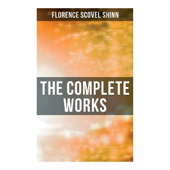 The Complete Works - by  Florence Scovel Shinn (Paperback)