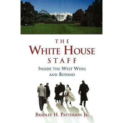 The White House Staff - by  Bradley H Patterson (Paperback)