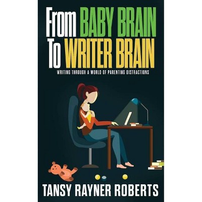 From Baby Brain to Writer Brain - (Writer Chaps) by  Tansy Rayner Roberts (Paperback)