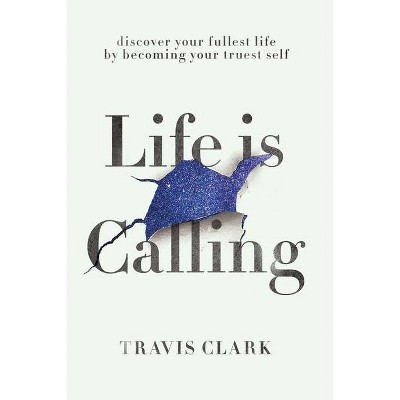 Life Is Calling - by  Travis Clark (Paperback)