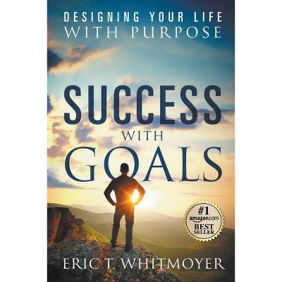 Success With Goals - by  Eric T Whitmoyer (Paperback)