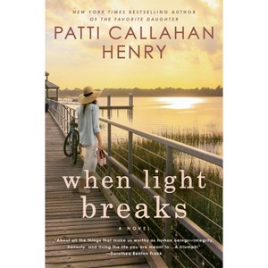 When Light Breaks - by  Patti Callahan Henry (Paperback) - 1 of 1