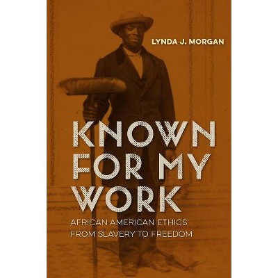 Known for My Work - by  Lynda J Morgan (Hardcover)