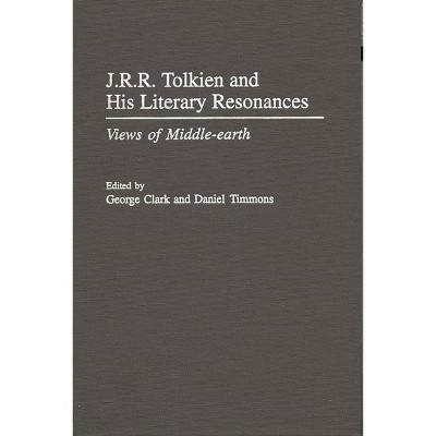 J.R.R. Tolkien and His Literary Resonances - (Contributions to the Study of Science Fiction & Fantasy) by  George Clark & Daniel Timmons (Hardcover)
