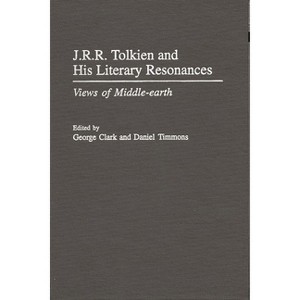 J.R.R. Tolkien and His Literary Resonances - (Contributions to the Study of Science Fiction & Fantasy) by  George Clark & Daniel Timmons (Hardcover) - 1 of 1